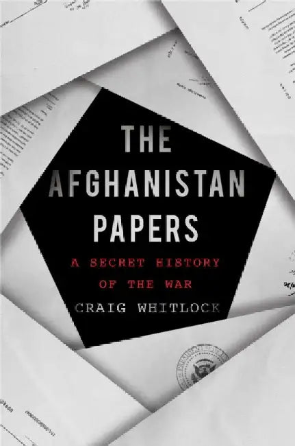 The Afghanistan Papers: A Secret History of the War by Craig Whitlock