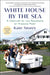 White House by the Sea: A Century of the Kennedys at Hyannis Port by Kate Storey