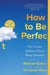 How to Be Perfect: The Correct Answer to Every Moral Question by Michael Schur