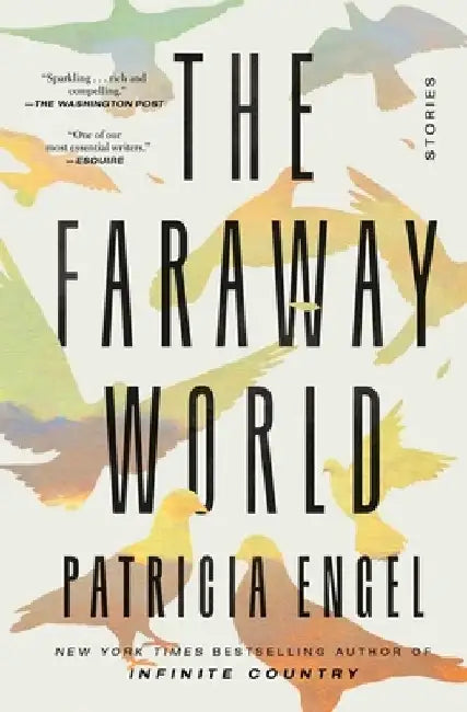 The Faraway World: Stories by Patricia Engel