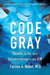 Code Gray: Death, Life, and Uncertainty in the Er by Farzon A. Nahvi