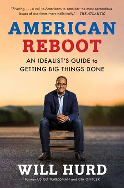 American Reboot: An Idealist's Guide to Getting Big Things Done by Will Hurd