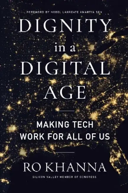 Dignity in a Digital Age: Making Tech Work for All of Us by Ro Khanna