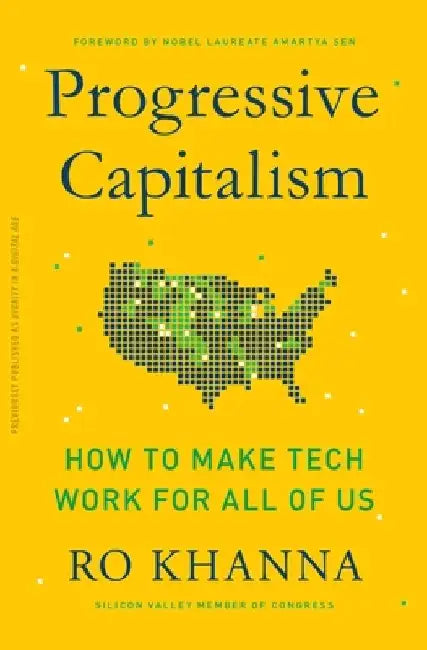 Progressive Capitalism: How to Make Tech Work for All of Us by Ro Khanna