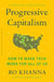 Progressive Capitalism: How to Make Tech Work for All of Us by Ro Khanna