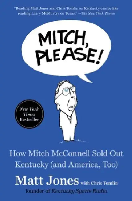 Mitch, Please!: How Mitch McConnell Sold Out Kentucky (and America, Too) by Matt Jones