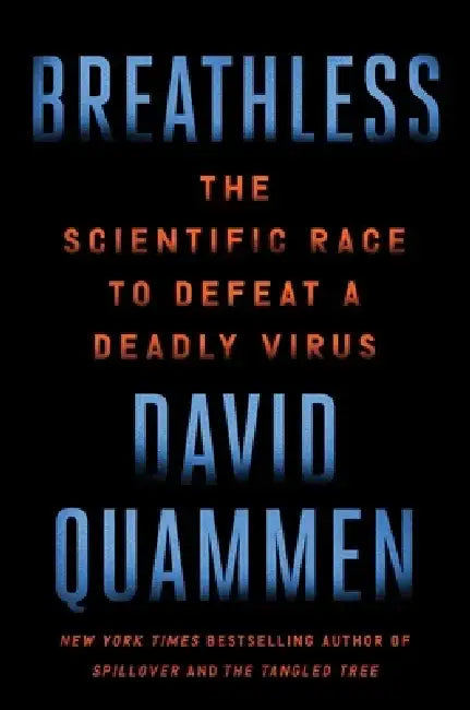 Breathless: The Scientific Race to Defeat a Deadly Virus by David Quammen