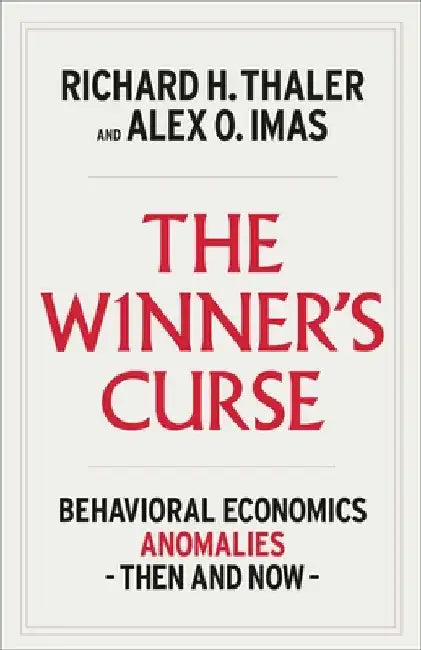 The Winner's Curse: Behavioral Economics Anomalies, Then and Now by Thaler, Richard H.