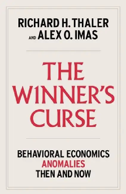 The Winner's Curse: Behavioral Economics Anomalies, Then and Now by Richard H. Thaler, Alex Imas