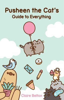 Pusheen the Cat's Guide to Everything by Claire Belton