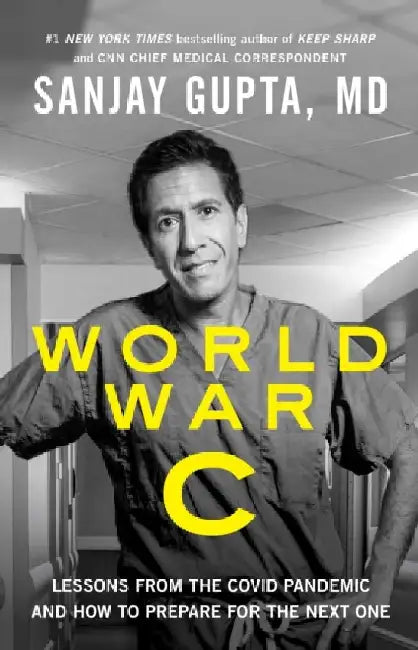 World War C: Lessons from the Pandemic and How to Prepare for the Next One by Sanjay Gupta