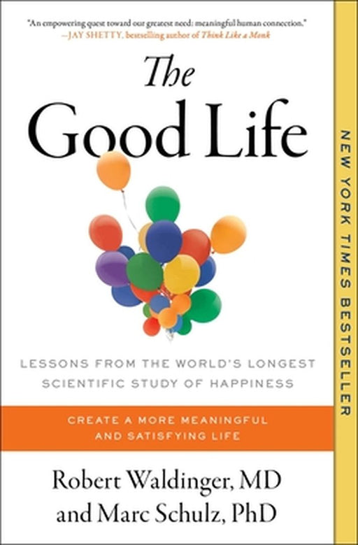 The Good Life: Lessons from the World's Longest Scientific Study of Happiness by Robert Waldinger