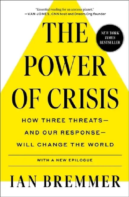 The Power of Crisis: How Three Threats - And Our Response - Will Change the World by Ian Bremmer