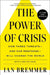The Power of Crisis: How Three Threats - And Our Response - Will Change the World by Ian Bremmer