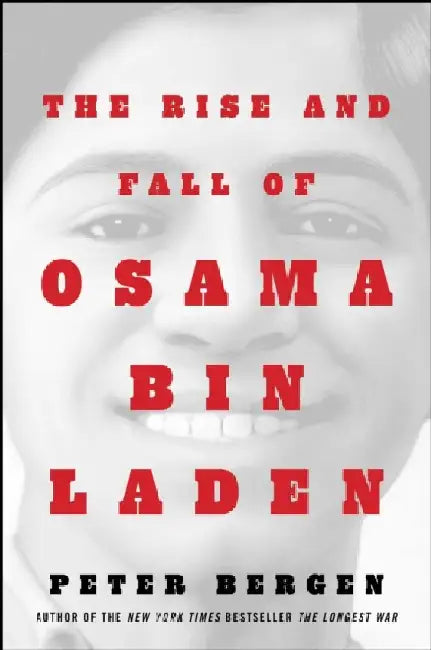 The Rise and Fall of Osama bin Laden by Peter L. Bergen