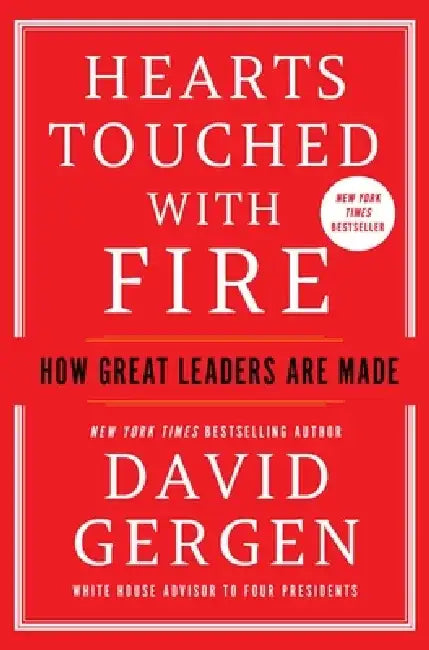 Hearts Touched with Fire: How Great Leaders Are Made by David Gergen