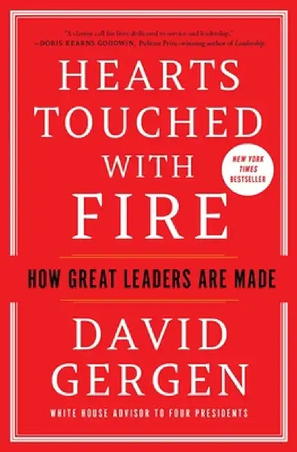 Hearts Touched with Fire: How Great Leaders Are Made by David Gergen