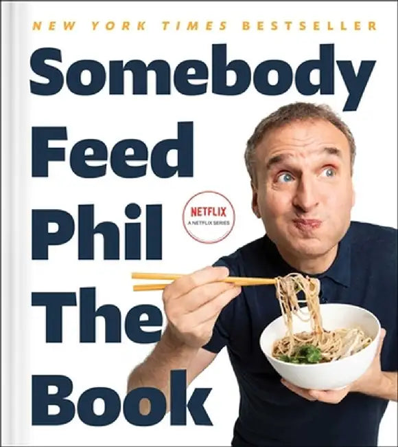 Somebody Feed Phil the Book: The Official Companion Book with Photos, Stories, and Favorite Recipes from Around the World (a Cookbook) by Phil Rosenthal