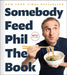 Somebody Feed Phil the Book: The Official Companion Book with Photos, Stories, and Favorite Recipes from Around the World (a Cookbook) by Phil Rosenthal