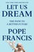 Let Us Dream: The Path to a Better Future by Pope Francis