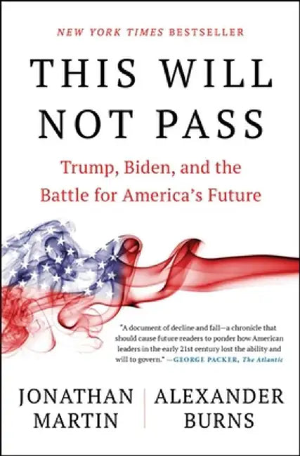This Will Not Pass: Trump, Biden, and the Battle for America's Future by Jonathan Martin