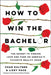 How to Win the Bachelor: The Secret to Finding Love and Fame on America's Favorite Reality Show by Chad Kultgen
