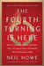 The Fourth Turning Is Here: What the Seasons of History Tell Us about How and When This Crisis Will End by Neil Howe