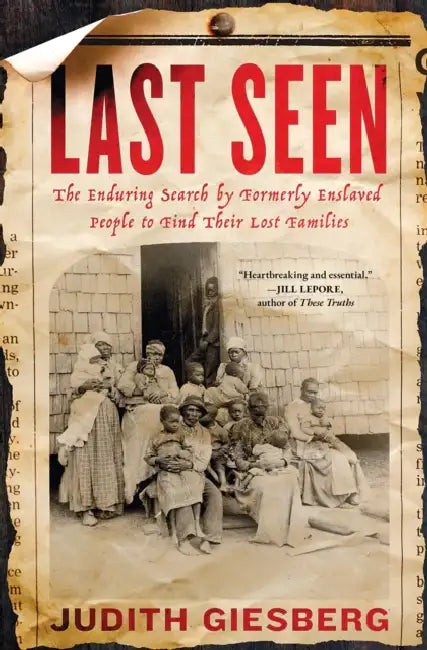 Last Seen: The Enduring Search by Formerly Enslaved People to Find Their Lost Families by Judith Giesberg