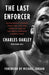The Last Enforcer: Outrageous Stories from the Life and Times of One of the Nba's Fiercest Competitors by Charles Oakley