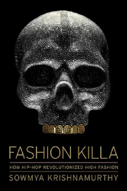 Fashion Killa: How Hip-Hop Revolutionized High Fashion by Sowmya Krishnamurthy