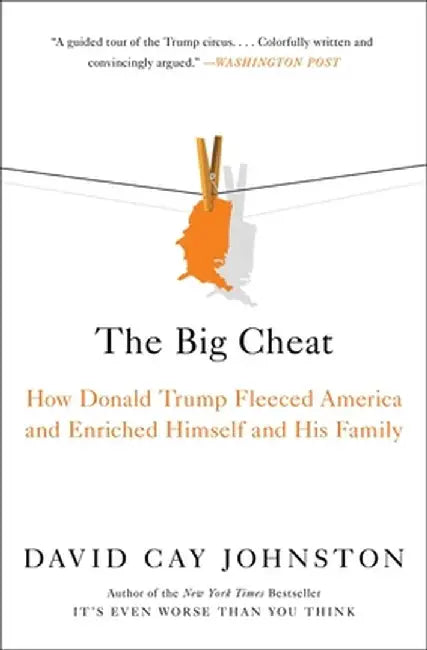 The Big Cheat: How Donald Trump Fleeced America and Enriched Himself and His Family by David Cay Johnston