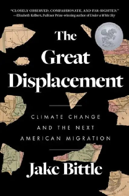 The Great Displacement: Climate Change and the Next American Migration by Jake Bittle
