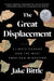 The Great Displacement: Climate Change and the Next American Migration by Jake Bittle