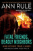 Fatal Friends, Deadly Neighbors by Ann Rule