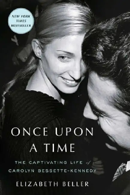 Once Upon a Time: The Captivating Life of Carolyn Bessette-Kennedy by Elizabeth Beller