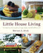 Little House Living: The Make-Your-Own Guide to a Frugal, Simple, and Self-Sufficient Life by Merissa A. Alink