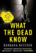 What the Dead Know: Learning about Life as a New York City Death Investigator by Barbara Butcher