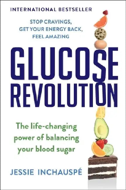 How to Be a Glucose Goddess: The Life-Changing Power of Balancing Your Blood Sugar by Jessie Inchauspe