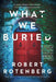 What We Buried by Robert Rotenberg