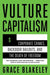 Vulture Capitalism: Corporate Crimes, Backdoor Bailouts, and the Death of Freedom /]Cby Grace Blakeley by Grace Blakeley