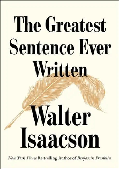 The Greatest Sentence Ever Written by Walter Isaacson