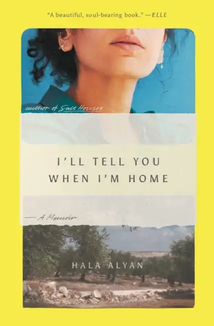 I'll Tell You When I'm Home: A Memoir by Hala Alyan