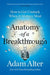Anatomy of a Breakthrough: How to Get Unstuck When It Matters Most by Adam Alter