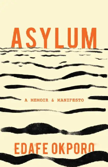 Asylum: A Memoir and a Manifesto by Edafe Okporo