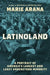Latinoland: A Portrait of America's Largest and Least Understood Minority by Marie Arana