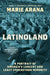 Latinoland: A Portrait of America's Largest and Least Understood Minority by Marie Arana