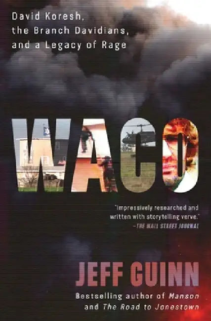 Waco: David Koresh, the Branch Davidians, and a Legacy of Rage by Jeff Guinn