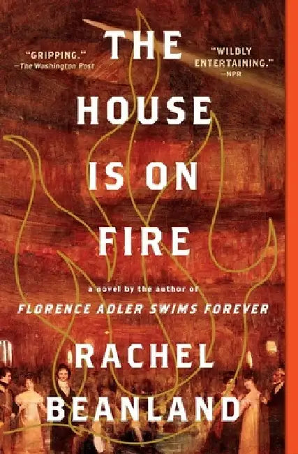 The House Is on Fire by Rachel Beanland