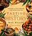 Tasting History: Recipes for Bringing the Flavors of the Past Into Today's Kitchen (a Cookbook) by Max Miller