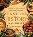 Tasting History: Recipes for Bringing the Flavors of the Past Into Today's Kitchen (a Cookbook) by Max Miller